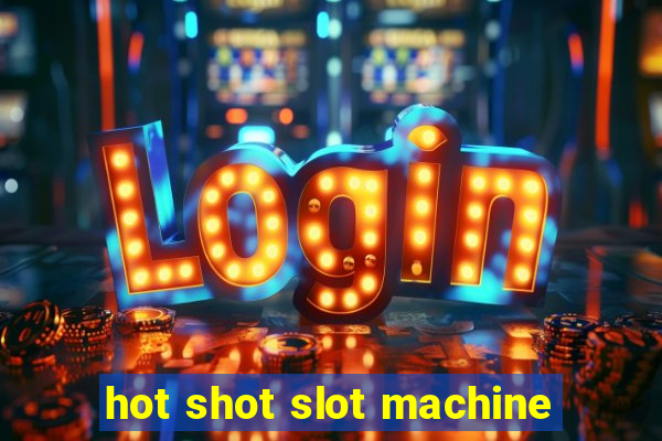 hot shot slot machine