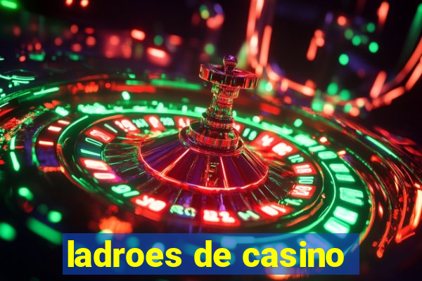 ladroes de casino