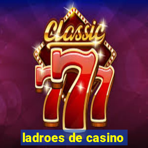 ladroes de casino