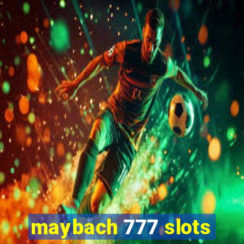 maybach 777 slots