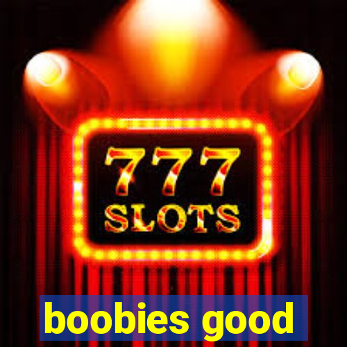 boobies good