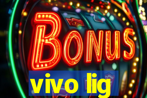 vivo lig