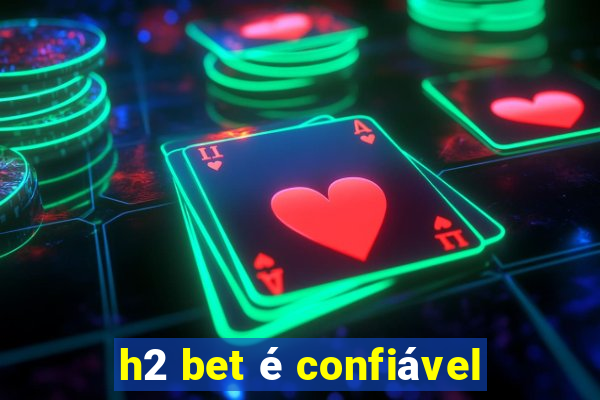 h2 bet é confiável