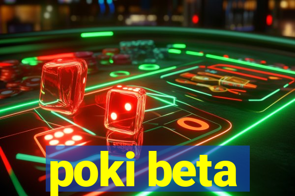 poki beta