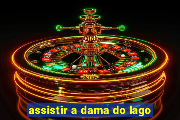 assistir a dama do lago