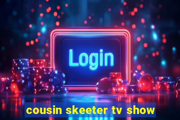 cousin skeeter tv show