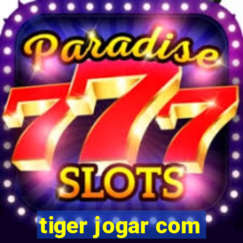 tiger jogar com