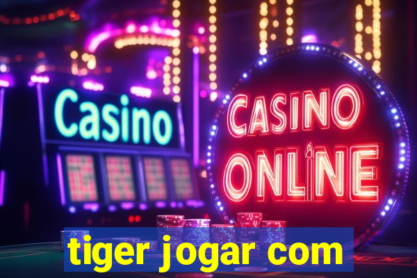 tiger jogar com