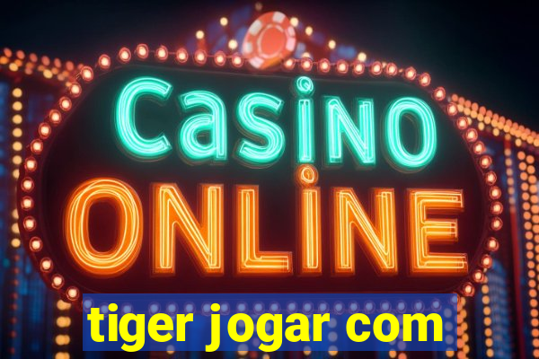 tiger jogar com