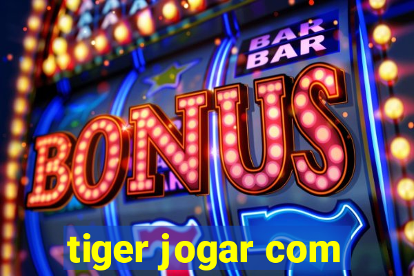 tiger jogar com