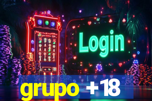 grupo +18