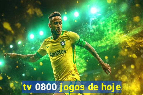 tv 0800 jogos de hoje