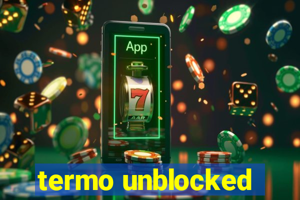 termo unblocked