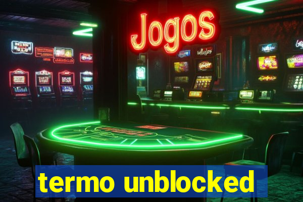 termo unblocked