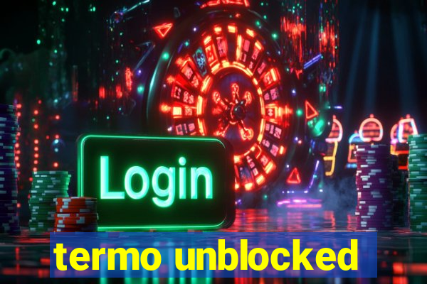 termo unblocked