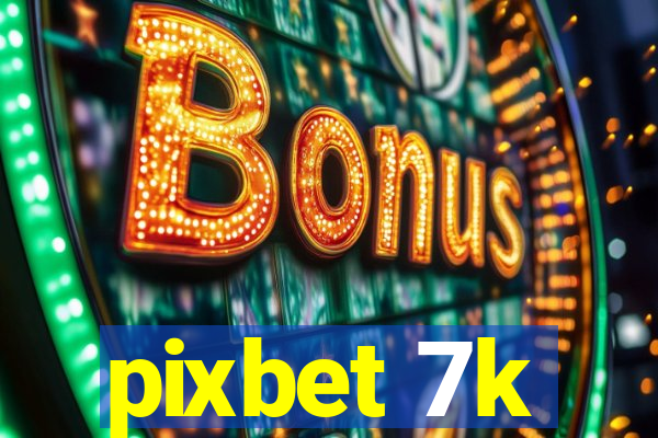 pixbet 7k