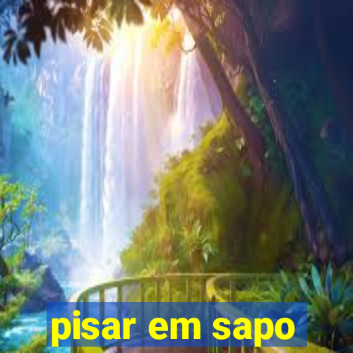 pisar em sapo