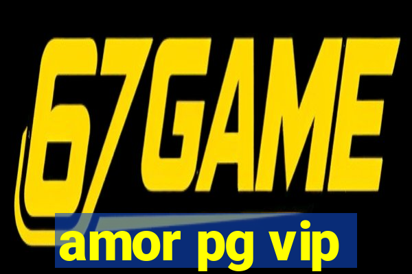 amor pg vip