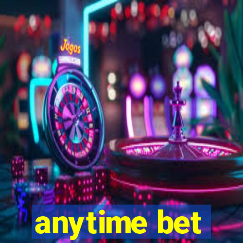 anytime bet