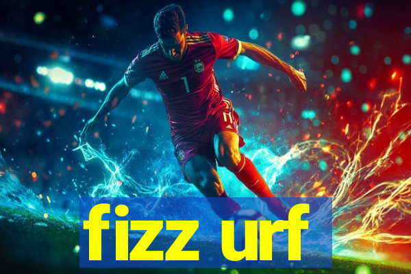 fizz urf