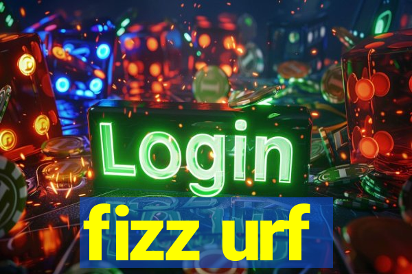 fizz urf