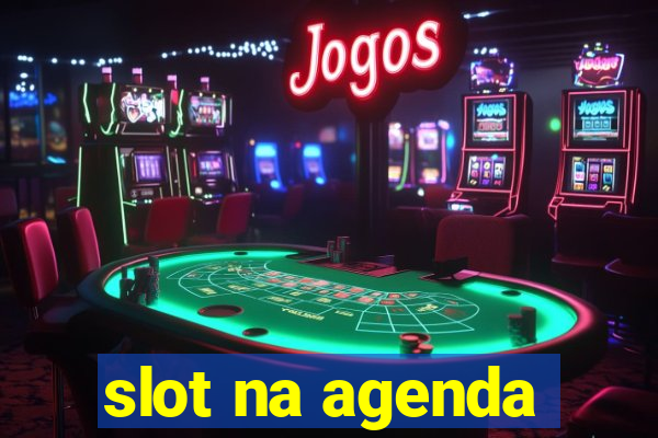 slot na agenda