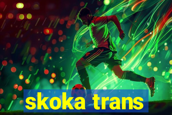 skoka trans