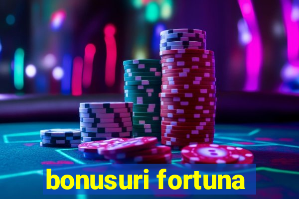 bonusuri fortuna