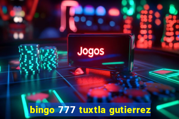 bingo 777 tuxtla gutierrez