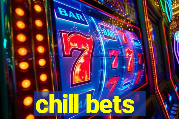 chill bets