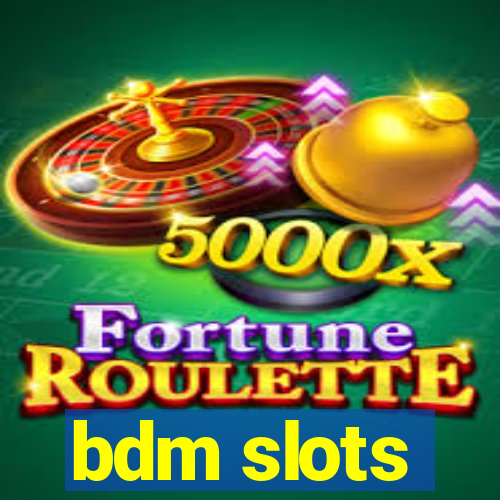 bdm slots