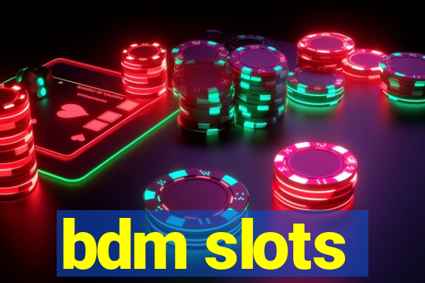 bdm slots