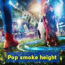 Pop smoke height