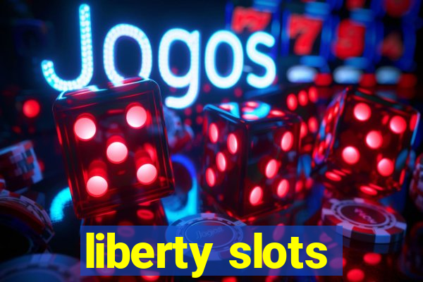 liberty slots