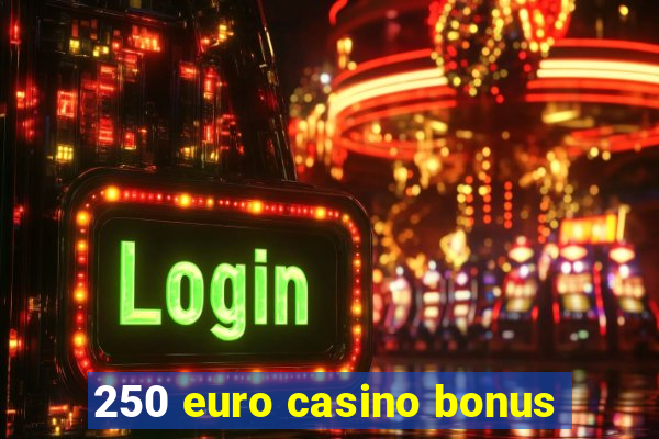 250 euro casino bonus