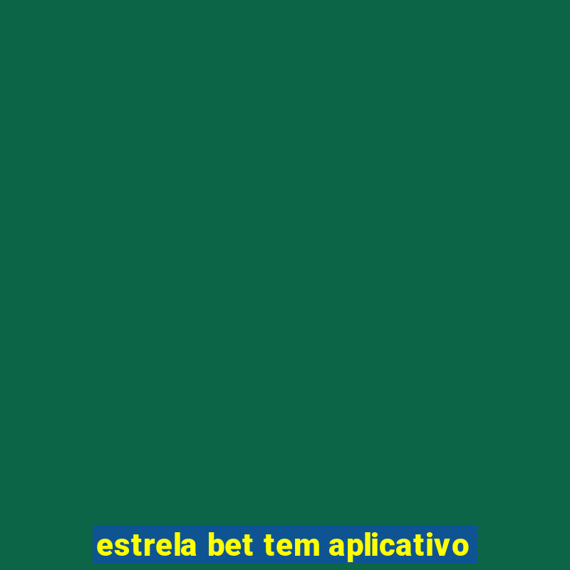 estrela bet tem aplicativo