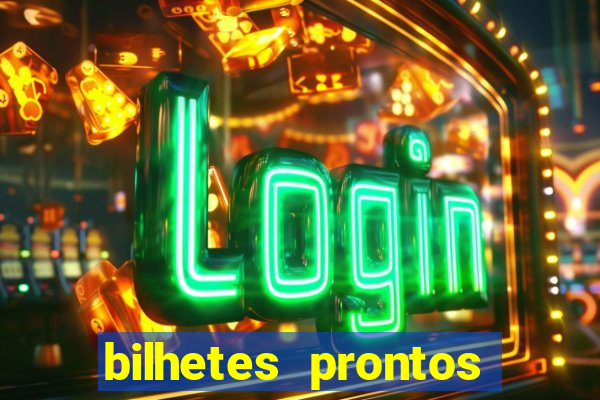 bilhetes prontos para hoje