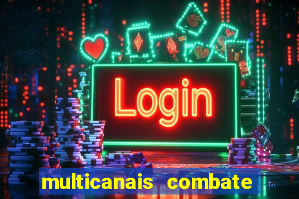 multicanais combate ao vivo