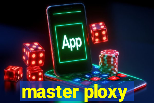 master ploxy