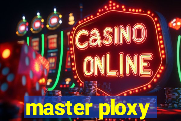 master ploxy