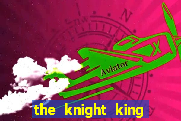 the knight king who returned with a god wiki