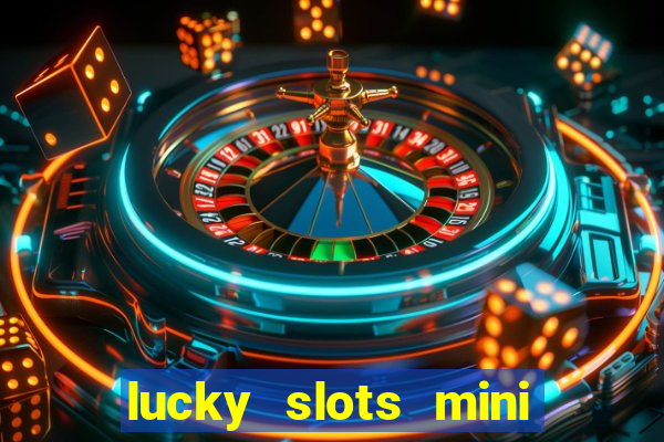 lucky slots mini vip 2022