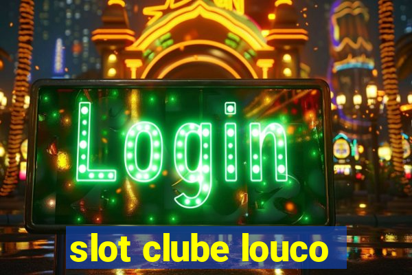 slot clube louco