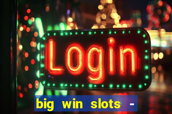 big win slots - slot machines