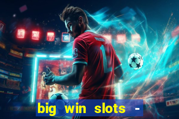 big win slots - slot machines