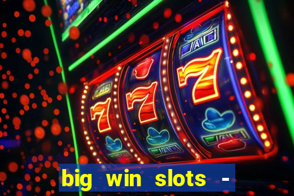 big win slots - slot machines