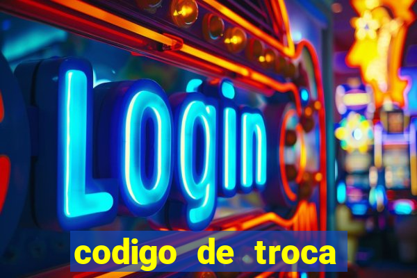 codigo de troca real casino