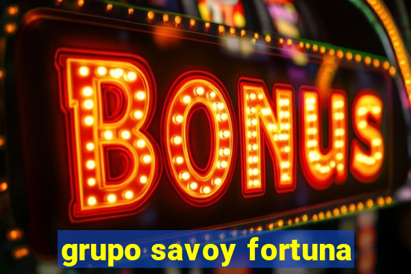 grupo savoy fortuna