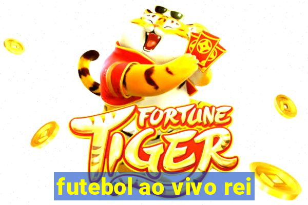 futebol ao vivo rei