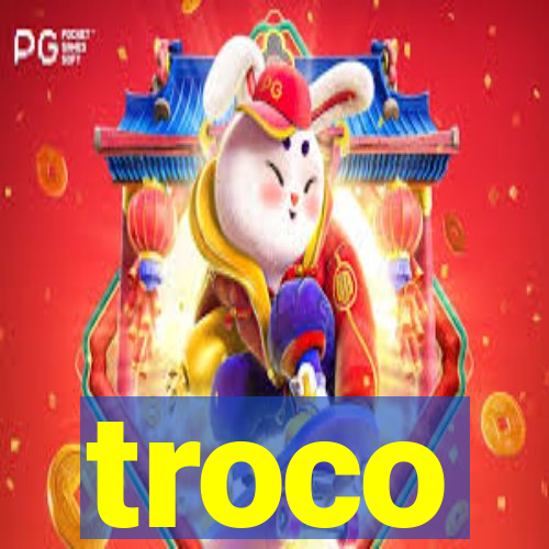 troco